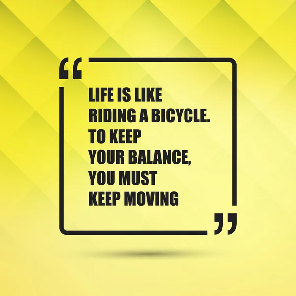 Life Is Like Riding A Bicycle. To Keep Your Balance, You Must Keep Moving - Inspirational Quote, Slogan, Saying on an Abstract Yellow Background — Stock Vector