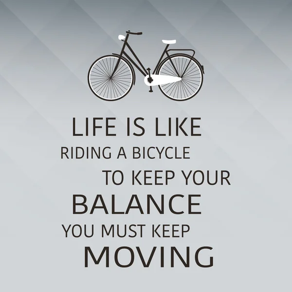 La vida es como montar en bicicleta. Para mantener su equilibrio, usted debe seguir moviéndose - Cita inspiradora, lema, diciendo sobre fondo gris — Archivo Imágenes Vectoriales