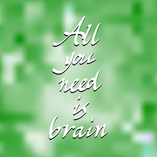 Todo lo que necesitas es Cerebro. Letras vectoriales . — Vector de stock