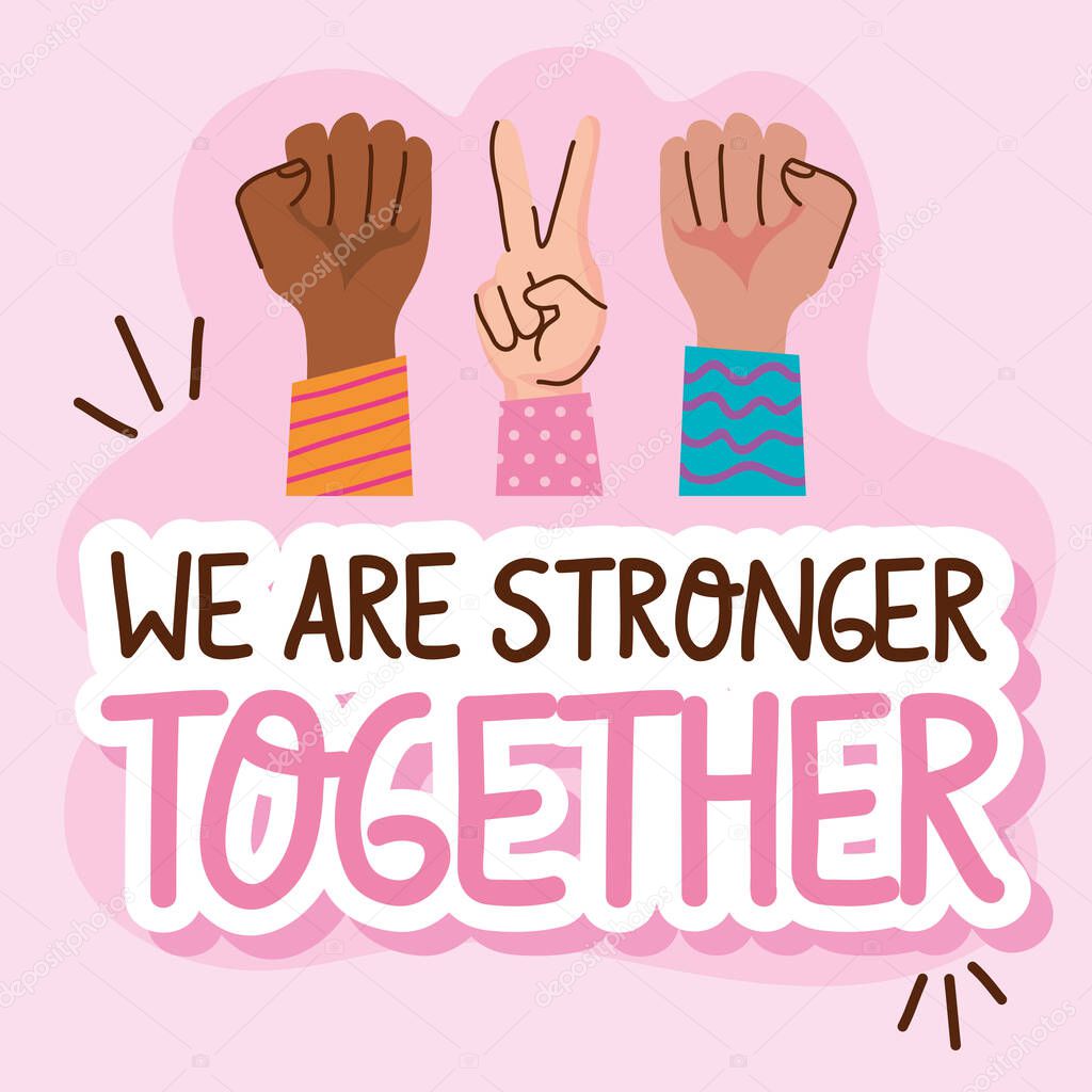 we are stronger together lettering with hands signs