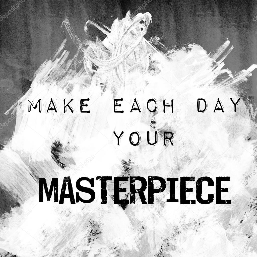 Quote art - make each day your masterpiece
