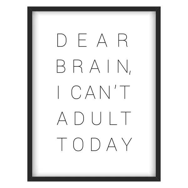 Вдохновляющая цитата. "Dear brain, I can 't adult today " — стоковый вектор