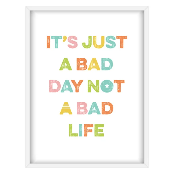 Inspirational quote."It's just a bad day, not a bad life" — Stock Vector