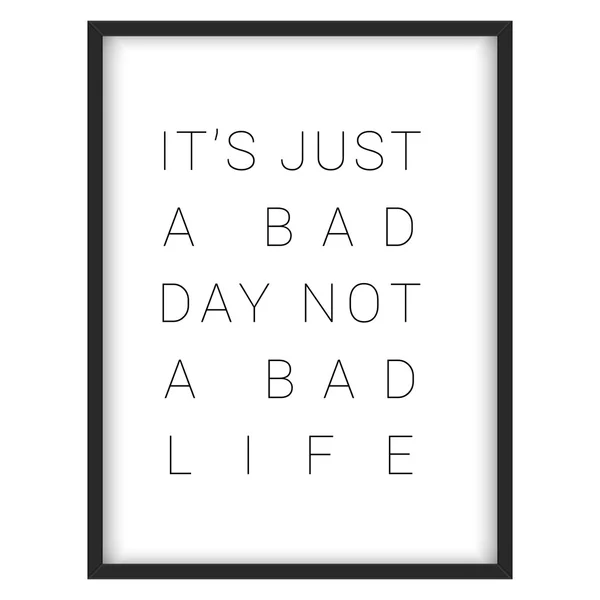 Inspirational quote."It's just a bad day, not a bad life" — Stock Vector