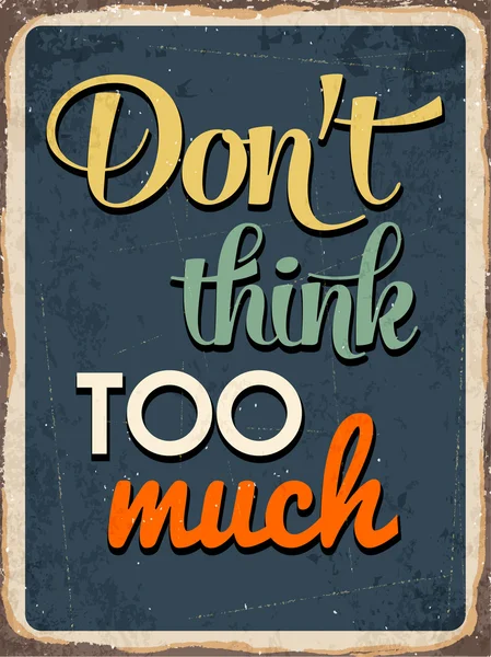 Retro metal sign "Don 't think too much " — стоковый вектор