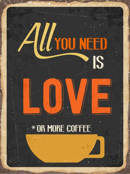 Ρετρό μεταλλικό σημάδι "το μόνο που χρειάζεστε είναι αγάπη ή περισσότερο καφέ" — Διανυσματικό Αρχείο