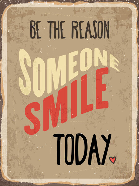 Retro metal sign "Be the reason somenone smile today
"