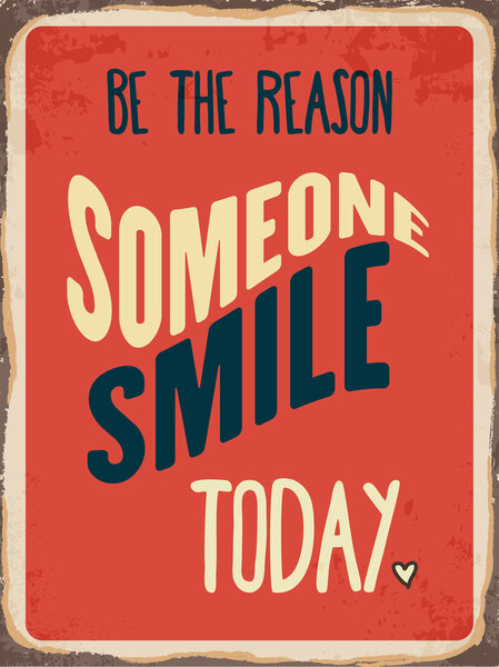 Retro metal sign "Be the reason somenone smile today
"