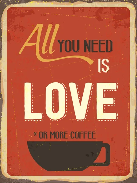 Retro metal sign " All you need is love or more coffee" — Stock Vector