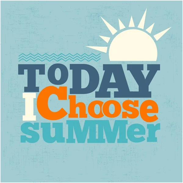 " Today i choose summer "Quote Typographical retro Background — стоковый вектор