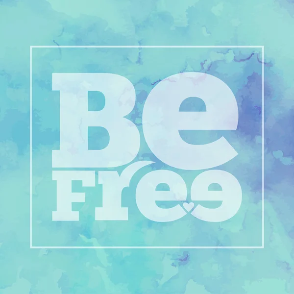 Inspirerende citaat "Be free", op lichte, moderne aquarel bac — Stockvector