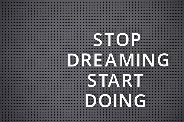 Phrase Stop Dreaming Start Doing Spelled Out White Letters Gray — Stock Photo, Image