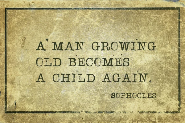 A man growing old becomes a child again - ancient Greek philosopher Sophocles quote printed on grunge vintage cardboard