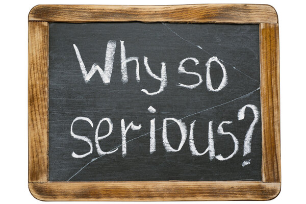 Почему так серьезно?
