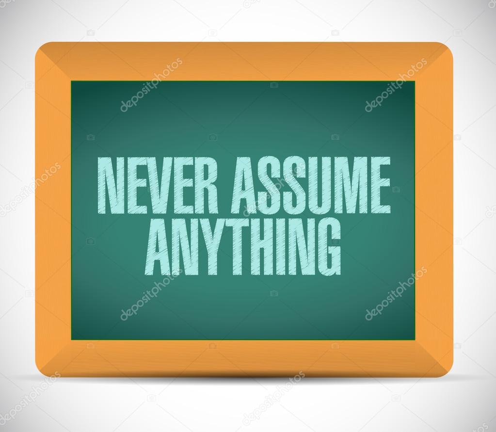 never assume anything message