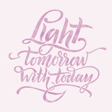 Light tomorrow with today. Inspirational phrase clipart