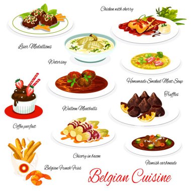 Belçika mutfağı menü yemekleri karaciğer madalyonları, kirazlı tavuk, su zoisi, kahve parfe, Walloon köftesi. Tütsülenmiş et çorbası, trüf mantarı, pastırmalı hindiba, Belçika karbonat tabakları.