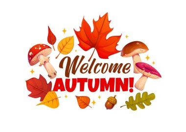 Welcome autumn quote banner with fall season leaves and mushrooms. Cheerful autumnal phrase surrounded by colorful seasonal leaves, acorns and mushrooms. Vector festive message celebrates fall season