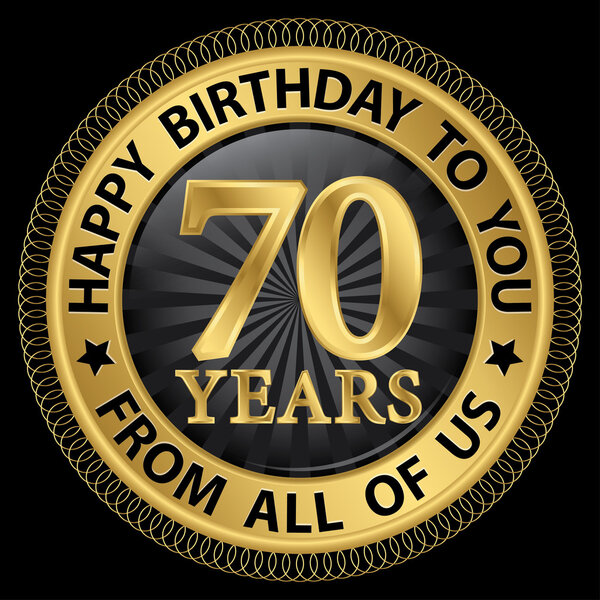 70 years happy birthday to you from all of us gold label,vector 