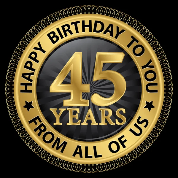 45 años feliz cumpleaños a usted de todos nosotros etiqueta de oro, vector — Archivo Imágenes Vectoriales