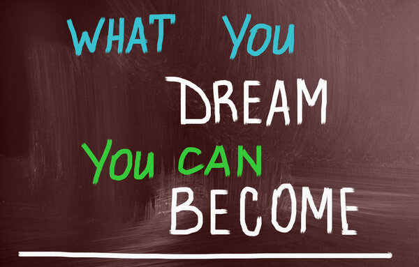 what you dream you can become