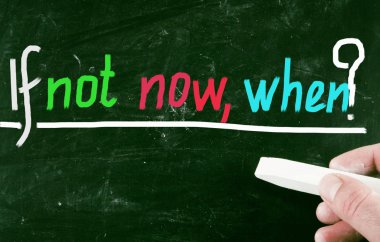 Şimdi değilse, ne zaman?