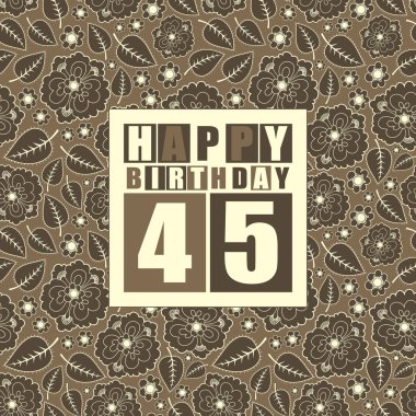 Retro mutlu doğum günü kartı çiçek arka plan üzerinde. 45 yaş günün kutlu olsun.
