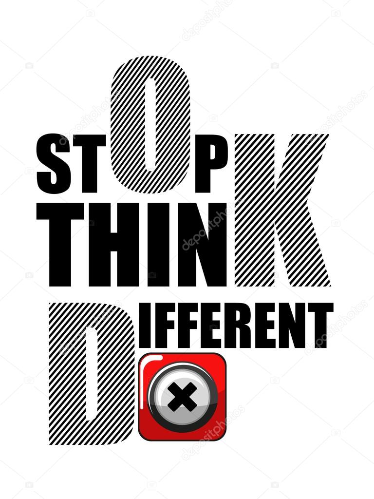 Stop Think Different qoute.