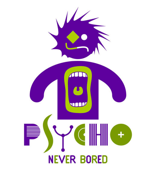 Psycho never bored funny vector cartoon logo or poster with weird expression man icon and screaming mouth, t shirt print or social media picture.