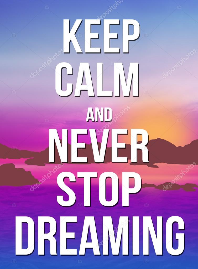 Keep calm and never stop dreaming poster