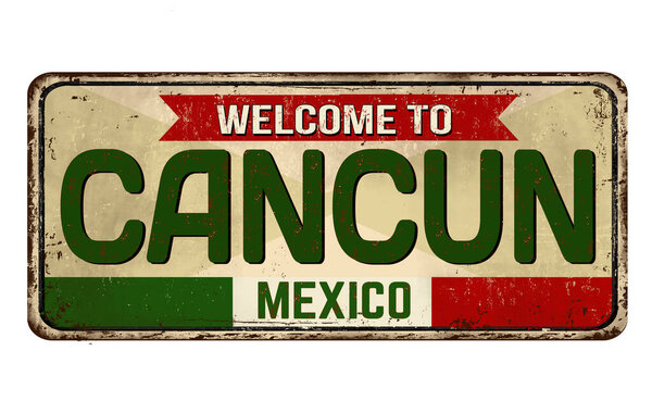 Welcome to Cancun vintage rusty metal sign on a white background, vector illustration