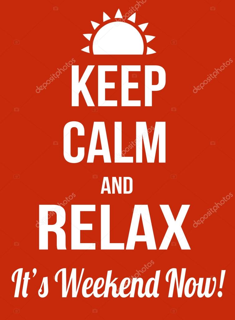 Keep calm and relax, it's weekend now poster