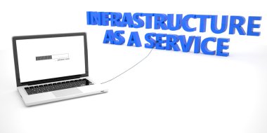 Infrastructure as a Service - laptop notebook computer connected to a word on white background. 3d render illustration.