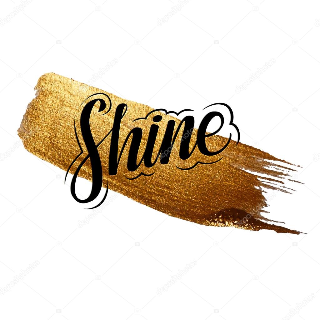 Metallic foil shining calligraphy SHINE  poster. Vector Gold Print Paint Stain Design