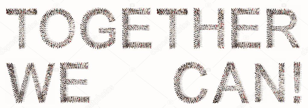 Concept conceptual large community of people forming TOGETHER WE CAN! saying. 3d illustration metaphor for success, achievement, cooperation, vision, solidarity, unity, altruism, hope, inspirational