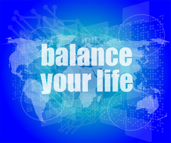 Life style concept: words balance you life on digital screen