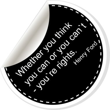 Whether your think you can or you cant youre rights. Inspirational motivational quote. Simple trendy design. Black and white stickers. 