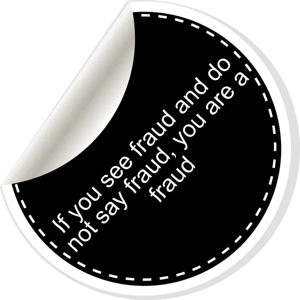 If you see fraud and do not say fraud you are a fraud. Inspirational motivational quote. Simple trendy design. Black and white stickers. — Stock Photo, Image