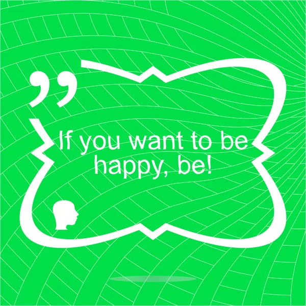 If you want to be happy - be. Inspirational motivational quote. Simple trendy design. Positive quote — Stock Photo, Image