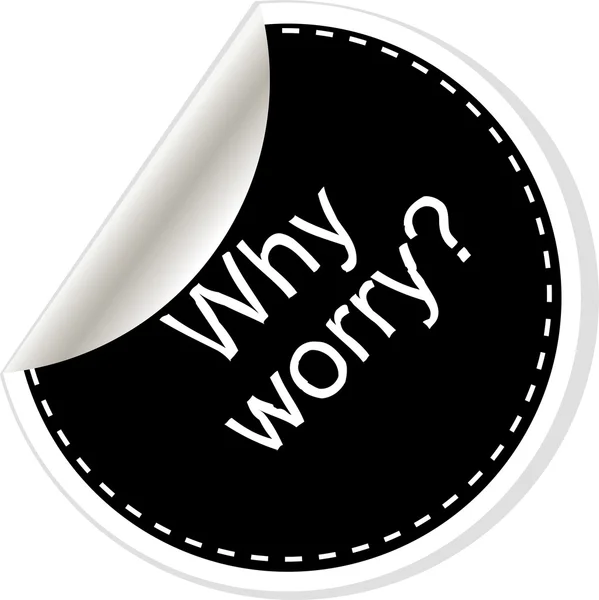 Why worry. Inspirational motivational quote. Simple trendy design. Black and white stickers. — Zdjęcie stockowe