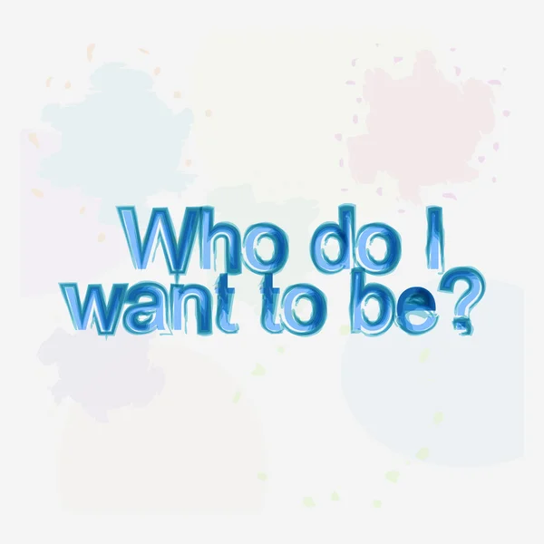 Who do i want to be. motivational quote. Trendy design. Positive quote handwritten with watercolor brush calligraphy. — 图库照片
