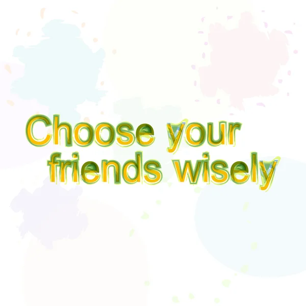 Choose your friend wisely. motivational quote. Trendy design. Positive quote handwritten with watercolor brush calligraphy. — Zdjęcie stockowe