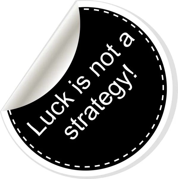 Luck is not strategy. Inspirational motivational quote. Simple trendy design. Black and white stickers. — 图库照片
