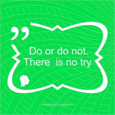 Do or do not. There is no try. Inspirational motivational quote. Simple trendy design. Positive quote. Vector illustration