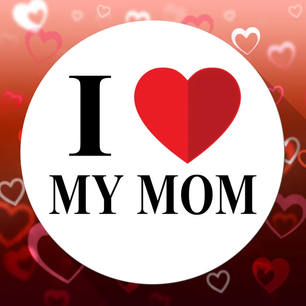 Love My Mom Represents Loving Mum And Mommys — Stock Photo, Image