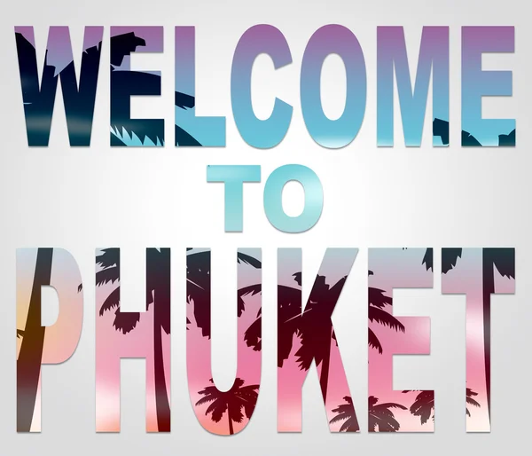 Welcome To Phuket Represents Thailand Holiday And Vacation — Stock Photo, Image