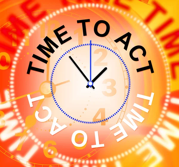 Time To Act Shows Do It And Acting — Stock Photo, Image