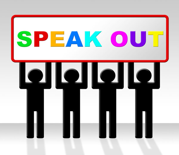 Speak Out Indicates Say Your Mind and Attention
