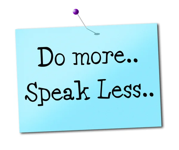 Göra mer anger tala mindre och agera — Stockfoto