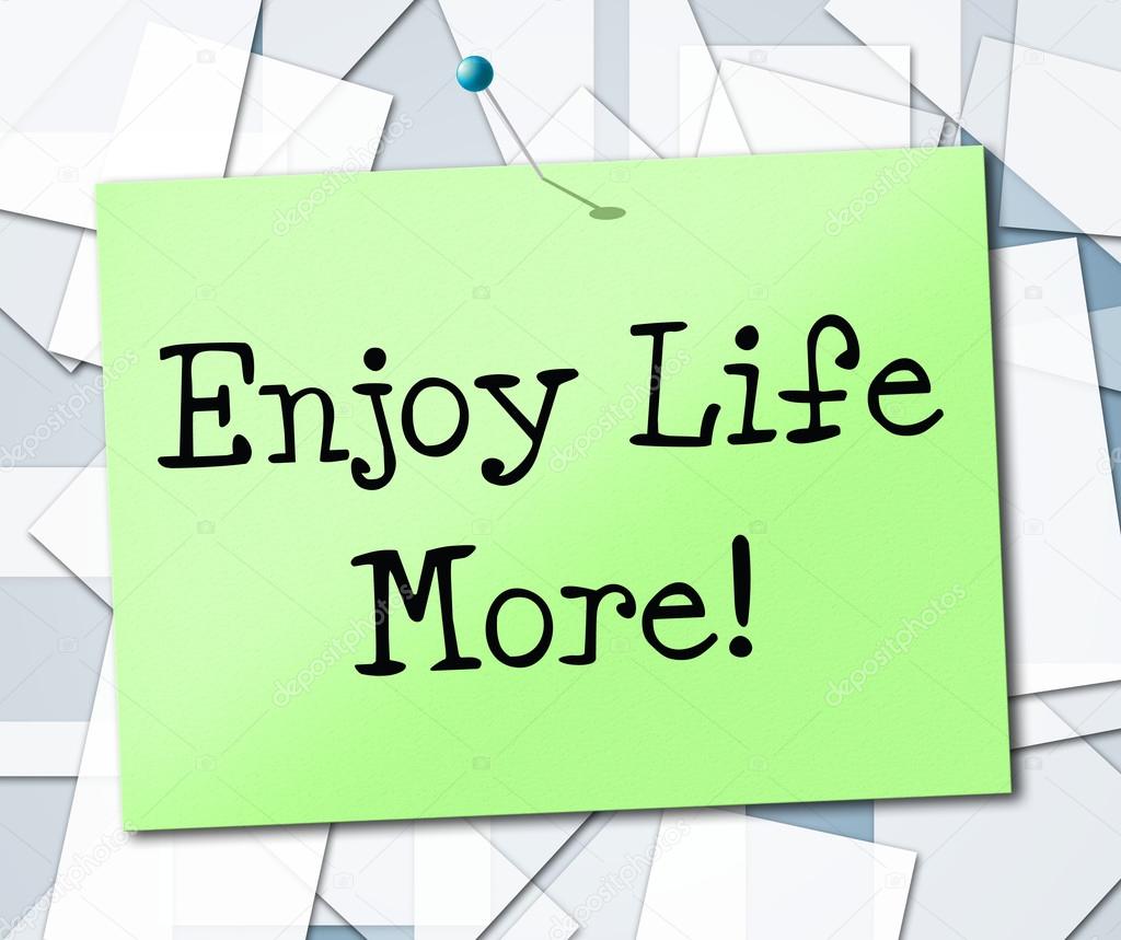 Enjoy Life More Shows Joyful Live And Lifestyle